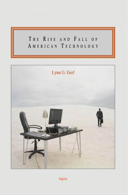 Cover of the book The Rise and Fall of American Technology by Lynn G. Gref, Algora Publishing