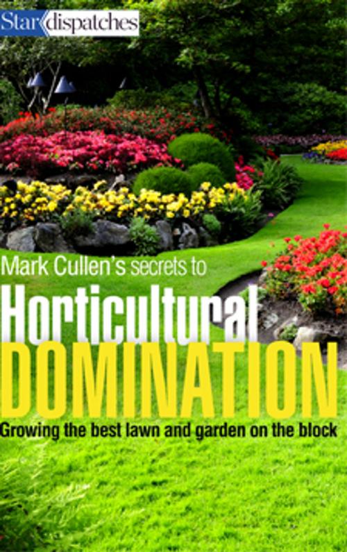 Cover of the book Mark Cullen's Secrets to Horticultural Domination by Mark Cullen, Toronto Star Newspapers Limited