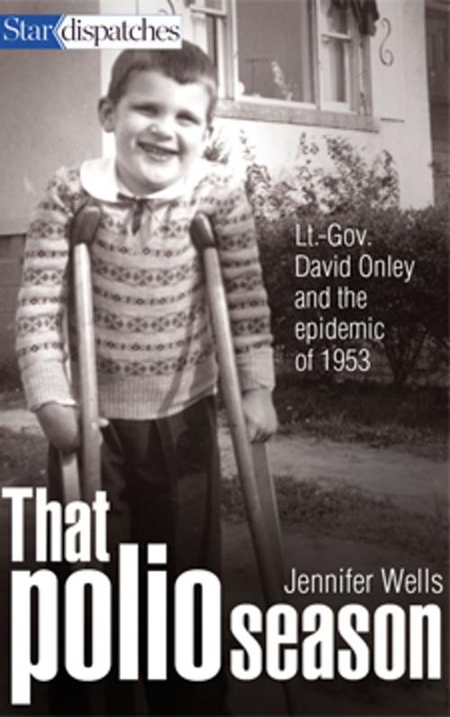 Cover of the book That Polio Season by Jennifer Wells, Toronto Star Newspapers Limited