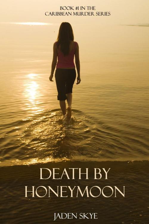 Cover of the book Death by Honeymoon (Book #1 in the Caribbean Murder series) by Jaden Skye, Jaden Skye