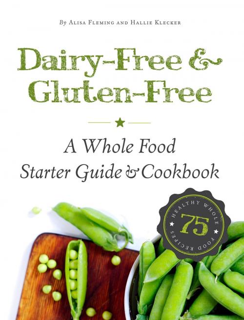 Cover of the book Dairy-Free & Gluten-Free by Hallie Klecker, Alisa Marie Fleming, Fleming Marrs, Inc.
