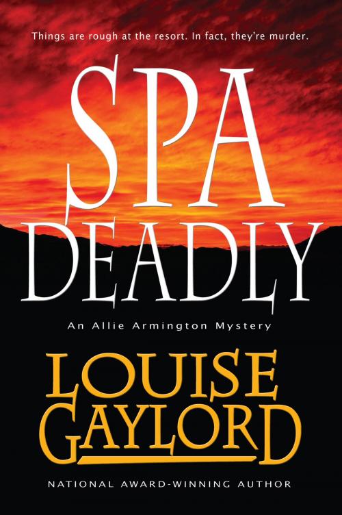 Cover of the book Spa Deadly, an Allie Armington Mystery by Louise Gaylord, Little Moose Press