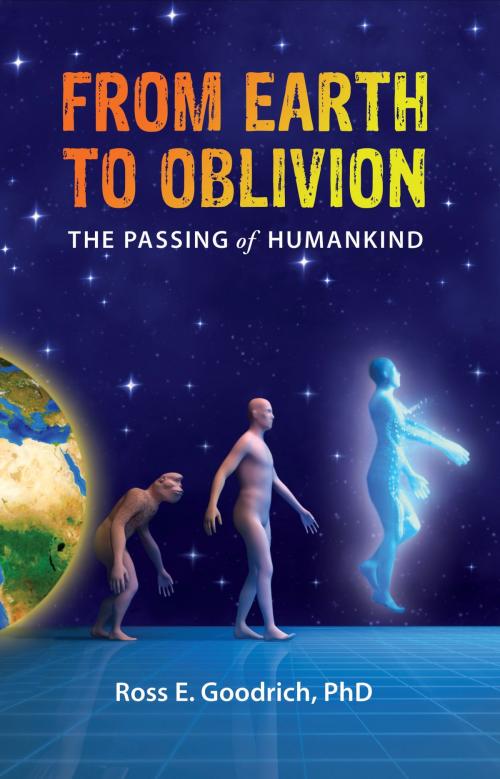 Cover of the book From Earth to Oblivion by Ross E. Goodrich, PhD, Thalesian Enterprises