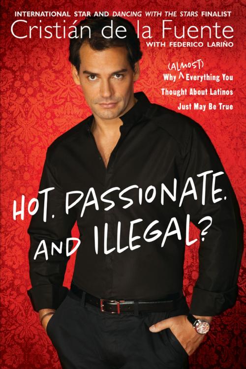 Cover of the book Hot. Passionate. and Illegal? by Cristian de la Fuente, Federico Larino, Penguin Publishing Group