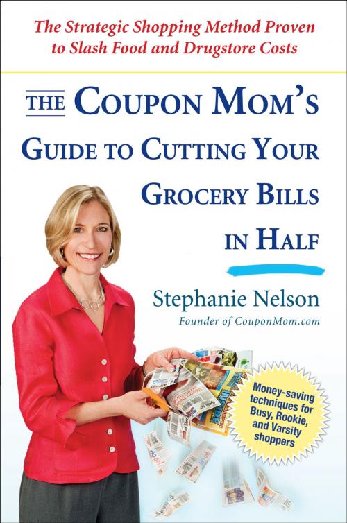 Cover of the book The Coupon Mom's Guide to Cutting Your Grocery Bills in Half by Stephanie Nelson, Penguin Publishing Group