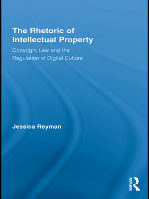 Cover of the book The Rhetoric of Intellectual Property by Jessica Reyman, Taylor and Francis