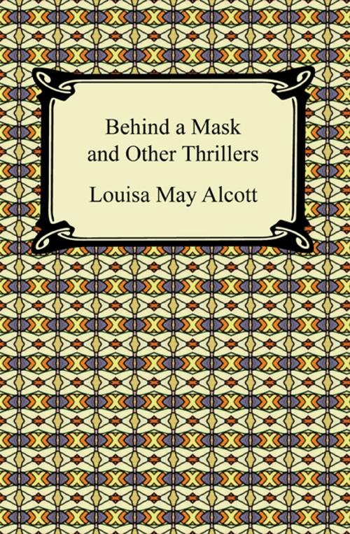 Cover of the book Behind a Mask and Other Thrillers by Louisa May Alcott, Neeland Media LLC