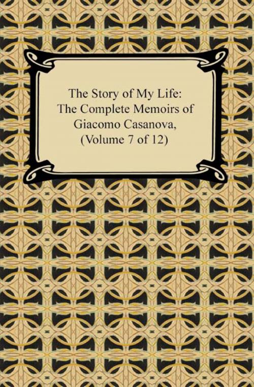 Cover of the book The Story of My Life (The Complete Memoirs of Giacomo Casanova, Volume 7 of 12) by Giacomo Casanova, Neeland Media LLC