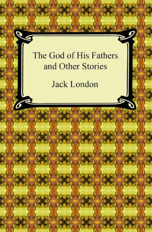 Cover of the book The God of His Fathers and Other Stories by Jack London, Neeland Media LLC