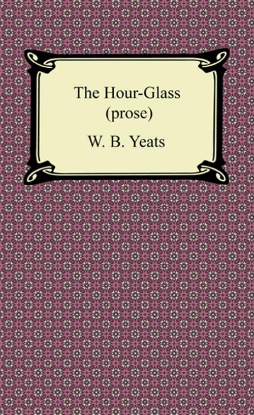 Cover of the book The Hour-Glass (prose) by W. B. Yeats, Neeland Media LLC