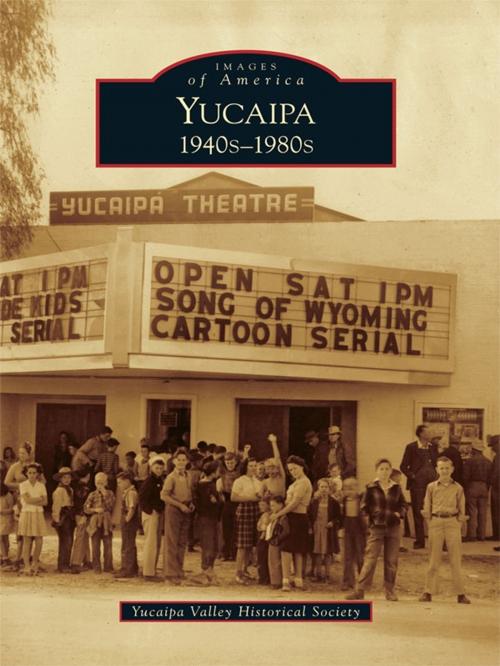 Cover of the book Yucaipa by Yucaipa Valley Historical Society, Arcadia Publishing Inc.