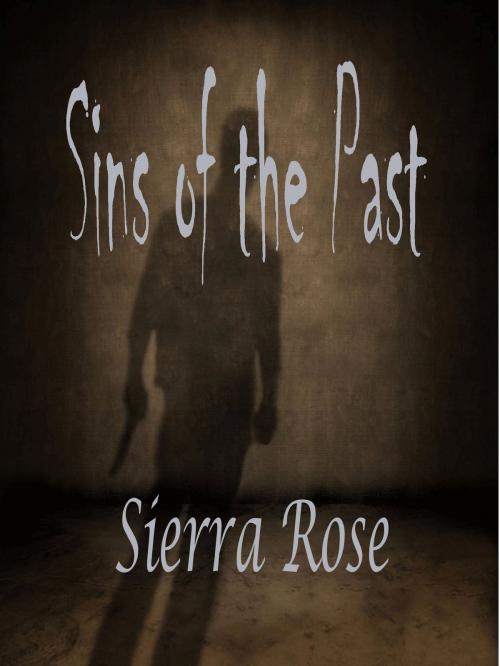 Cover of the book Sins of the Past by Sierra Rose, Sierra Rose