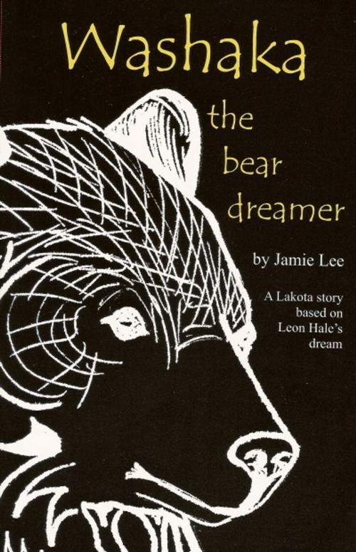 Cover of the book Washaka: The Bear Dreamer by Patricia Jamie Lee, Patricia Jamie Lee