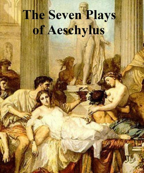 Cover of the book The Seven Plays of Aeschylus by Aeschylus, Samizdat Express