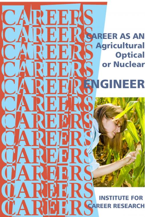 Cover of the book Career As An Agricultural, Optical, Or Nuclear Engineer by Institute For Career Research, Institute For Career Research