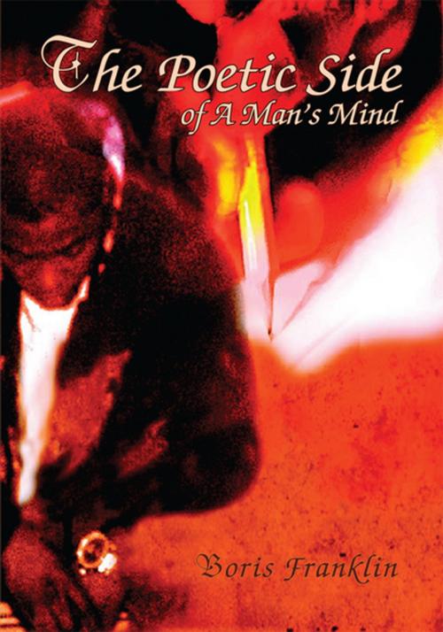 Cover of the book The Poetic Side of a Man's Mind by Boris Franklin, Xlibris US