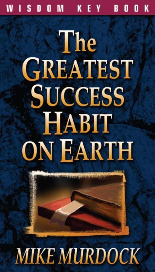 Cover of the book The Greatest Success Habit On Earth by Mike Murdock, Wisdom International, Inc.