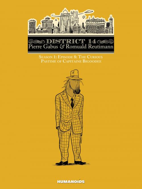 Cover of the book District 14: Season 1 #8 : The Curious Pastime of Capitaine Bigoodee by Pierre Gabus, Romuald Reutimann, Humanoids Inc