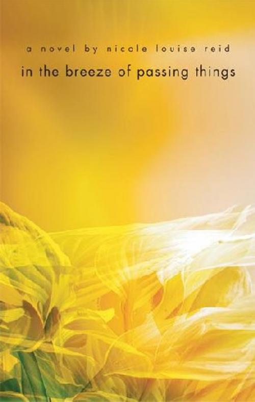 Cover of the book In the Breeze of Passing Things by Nicole Louise Reid, MacAdam/Cage Publishing