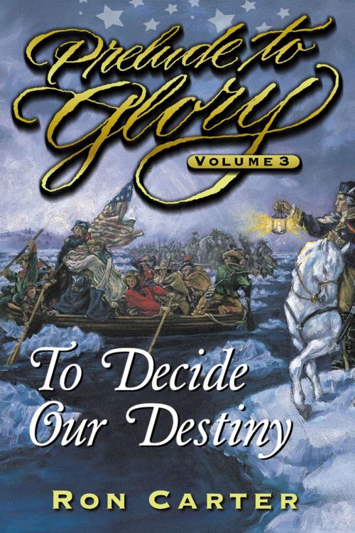 Cover of the book Prelude to Glory Vol, 3: Decide Our Destiny by Carter, Ron, Deseret Book Company