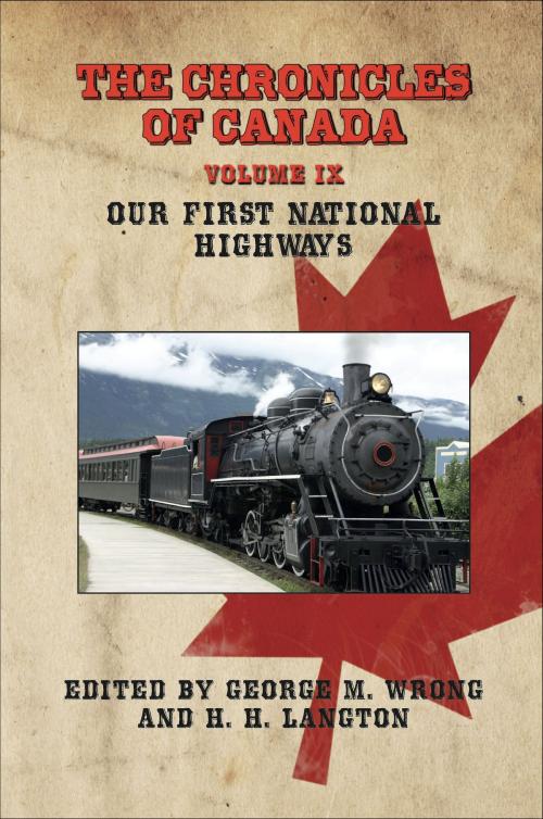 Cover of the book The Chronicles of Canada: Volume IX - Our First National Highways by George M. Wrong, H.H. Langton, Fireship Press