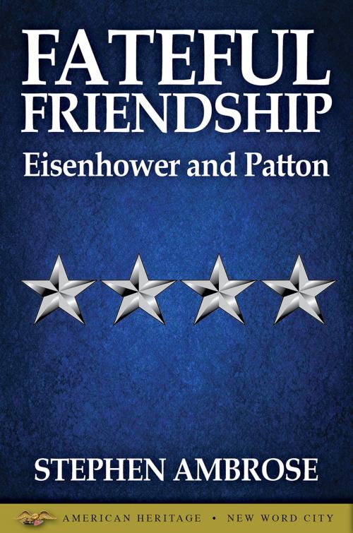 Cover of the book Fateful Friendship: Eisenhower and Patton by Stephen E. Ambrose, New Word City, Inc.