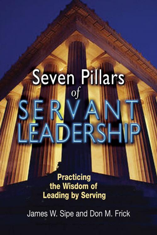 Cover of the book Seven Pillars of Servant Leadership: Practicing the Wisdom of Leading by Serving by James W. Sipe and Don M. Frick, Paulist Press™