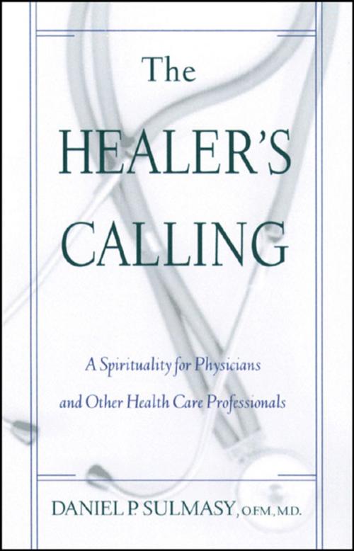 Cover of the book Healer's Calling, The: A Spirituality for Physicians and Other Health Care Professionals by Daniel P. Sulmasy, OFM, MD, Paulist Press™