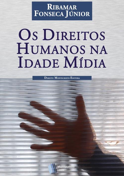 Cover of the book Os Direitos Humanos Na Idade Mídia by Ribamar Fonseca Júnior, Montecristo Editora