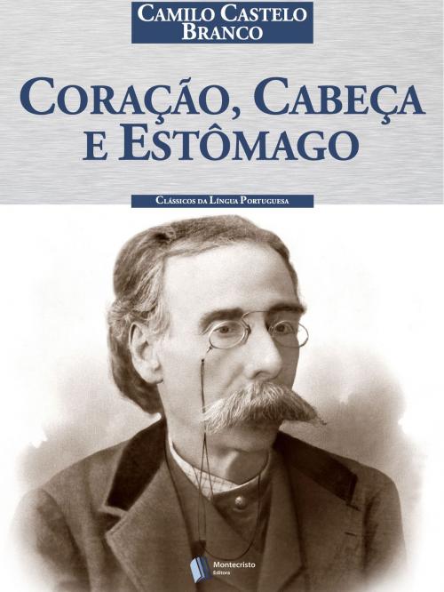 Cover of the book Coração, cabeça e estômago by Camilo Castelo Branco, Montecristo Editora