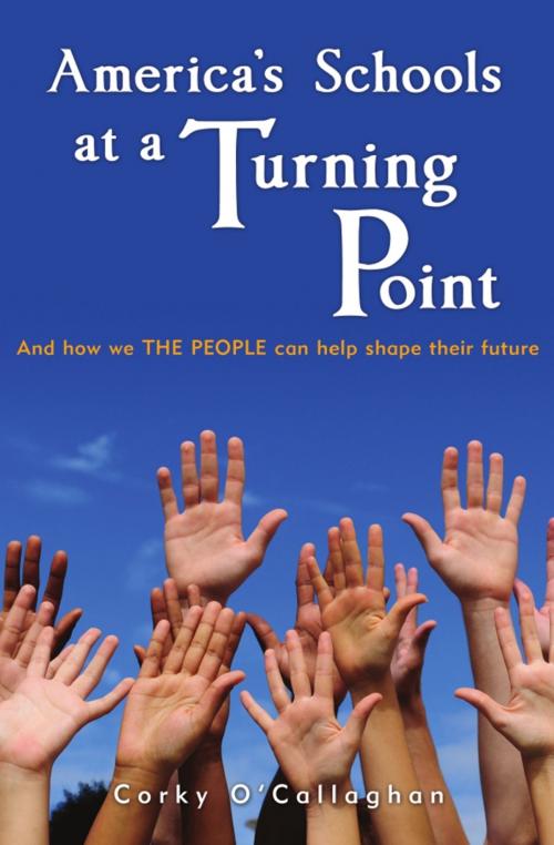 Cover of the book America's Schools at a Turning Point: And how we THE PEOPLE can help shape their future by Corky O'Callaghan, Wheatmark