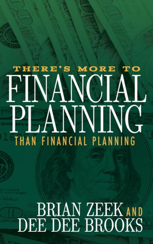 Cover of the book There's More to Financial Planning Than Financial Planning by Brian Zeek, Dee Dee Brooks, Morgan James Publishing