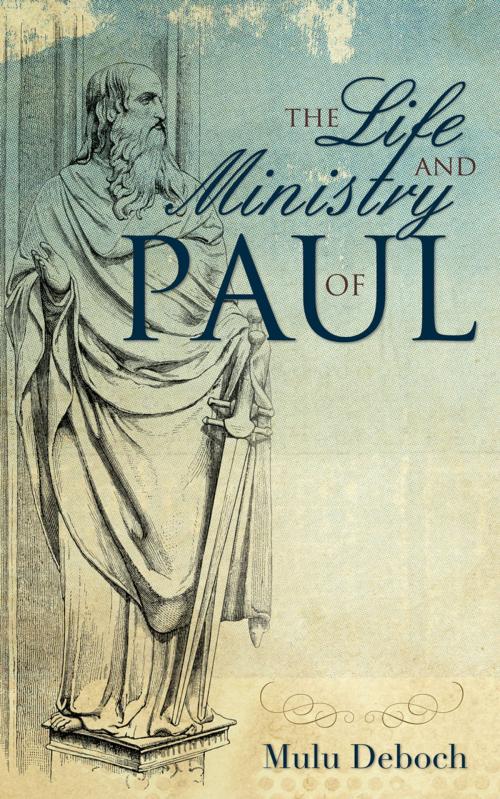 Cover of the book The Life and Ministry of Paul by Mulu Deboch, Word Alive Press