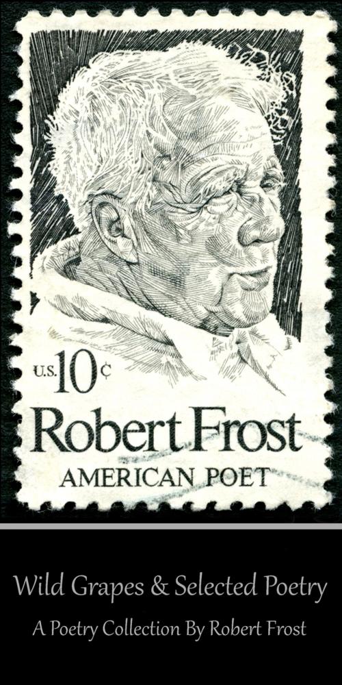 Cover of the book Robert Frost - Wild Grapes & Other Selected Poetry by Robert Frost, Portable Poetry