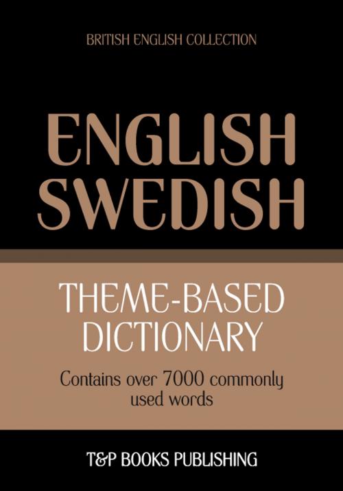 Cover of the book Theme-based dictionary British English-Swedish - 7000 words by Andrey Taranov, T&P Books