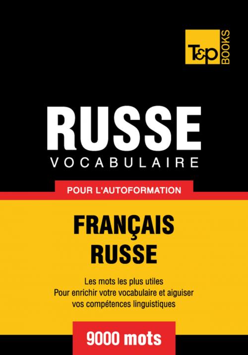 Cover of the book Vocabulaire Français-Russe pour l'autoformation - 9000 mots les plus courants by Andrey Taranov, T&P Books
