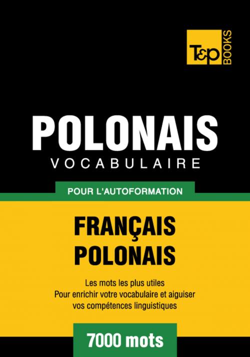 Cover of the book Vocabulaire Français-Polonais pour l'autoformation - 7000 mots les plus courants by Andrey Taranov, T&P Books