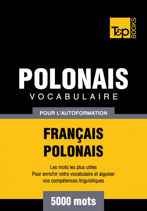 Cover of the book Vocabulaire Français-Polonais pour l'autoformation - 5000 mots les plus courants by Andrey Taranov, T&P Books