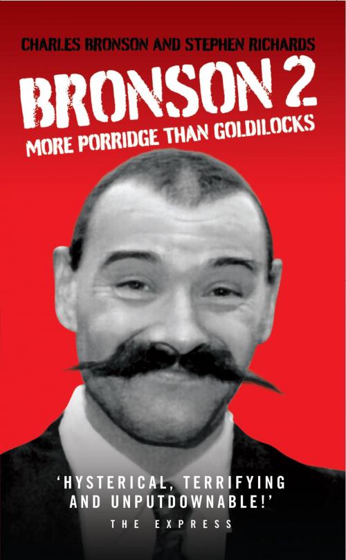 Cover of the book Bronson 2 - More Porridge Than Goldilocks by Charles Bronson, Stephen Richards, John Blake Publishing