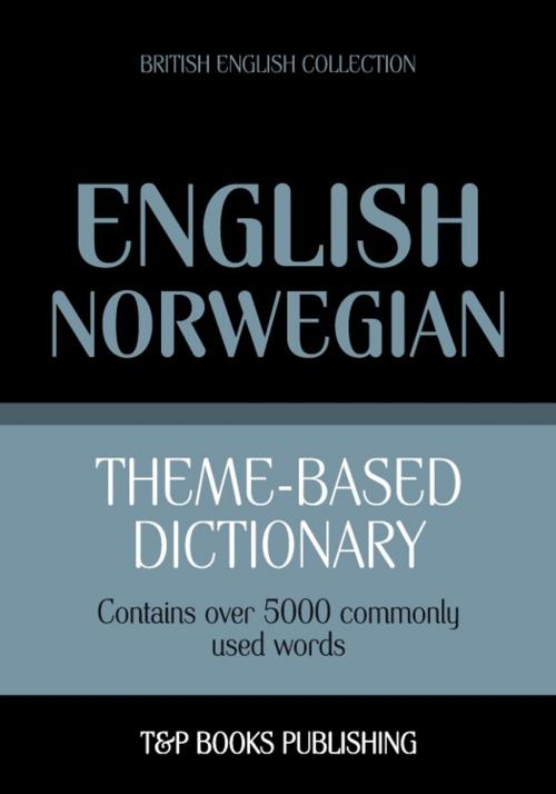 Cover of the book Theme-based dictionary British English-Norwegian - 5000 words by Andrey Taranov, T&P Books