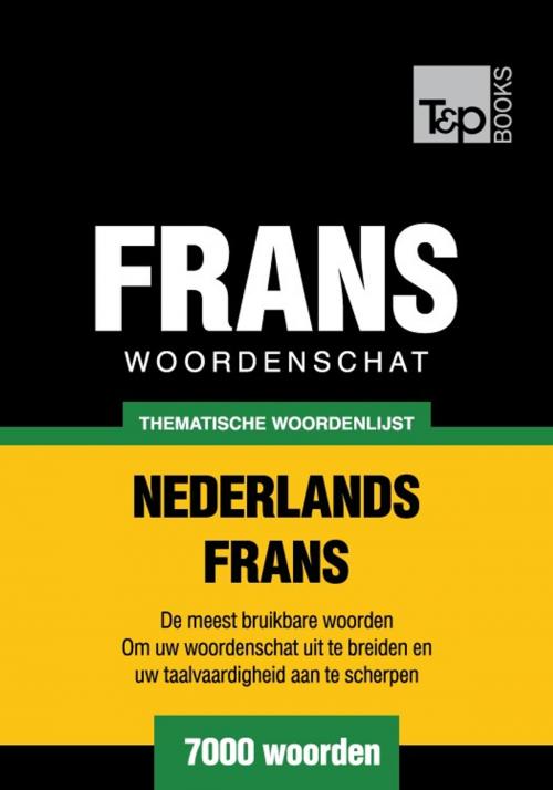 Cover of the book Thematische woordenschat Nederlands-Frans - 7000 woorden by Andrey Taranov, T&P Books