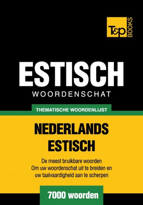 Cover of the book Thematische woordenschat Nederlands-Estlands - 7000 woorden by Andrey Taranov, T&P Books