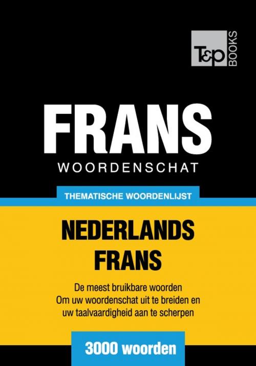 Cover of the book Thematische woordenschat Nederlands-Frans - 3000 woorden by Andrey Taranov, T&P Books