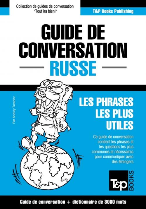 Cover of the book Guide de conversation Français-Russe et vocabulaire thématique de 3000 mots by Andrey Taranov, T&P Books