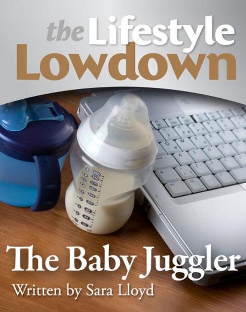 Cover of the book The Lifestyle Lowdown: The Baby Juggler by Sara Lloyd, Creative Content Ltd