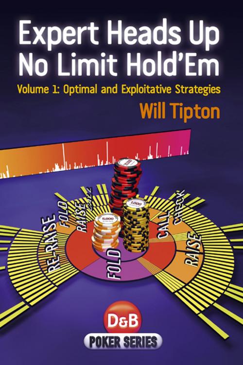 Cover of the book Expert Heads Up No Limit Hold'em, Volume 1 by Will Tipton, D&B Publishing