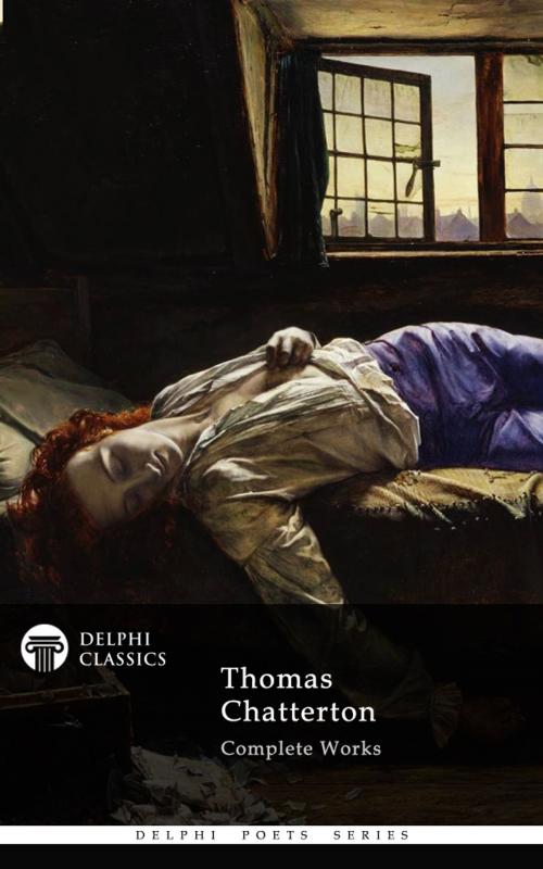 Cover of the book Complete Works of Thomas Chatterton by Thomas Chatterton, Delphi Classics, Delphi Classics