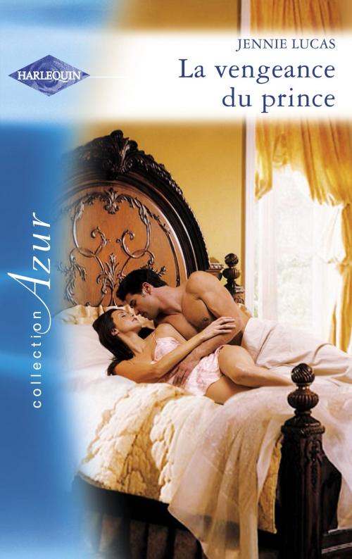 Cover of the book La vengeance du prince (Harlequin Azur) by Jennie Lucas, Harlequin