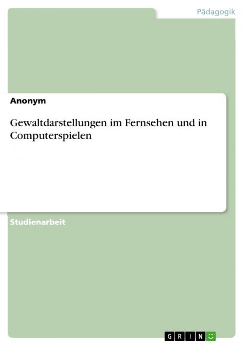 Cover of the book Gewaltdarstellungen im Fernsehen und in Computerspielen by Anonym, GRIN Verlag
