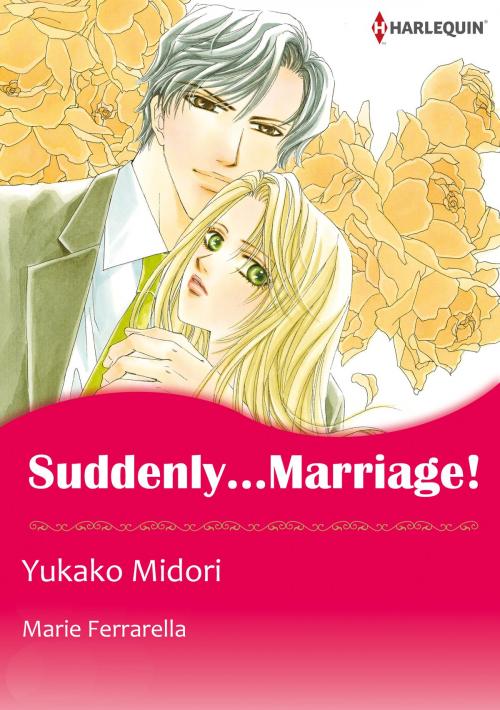 Cover of the book SUDDENLY... MARRIAGE! (Harlequin Comics) by Marie Ferrarella, Harlequin / SB Creative Corp.